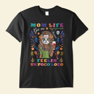 Mom Life Got Me Feelin' Un Poco Loco - Personalized Shirt - Day Of The Dead Gift For Mom, Mother, Mama 4